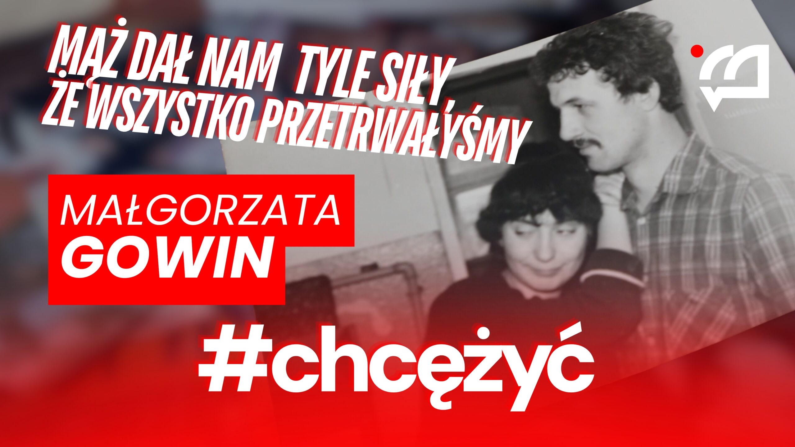 Mąż dał nam tyle siły, że wszystko przetrwałyśmy. Małgorzata Gowin.